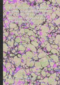 Beschryving van Arabie, uit eigene waarnemingen en in `t land zelf verzamelde narigten, opgesteld door Carsten Niebuhr...