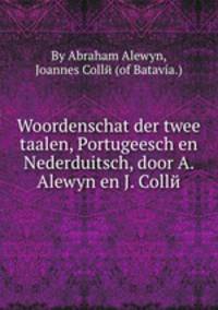 Woordenschat der twee taalen, Portugeesch en Nederduitsch, door A. Alewyn en J. Collй