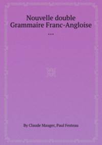 Nouvelle double Grammaire Franc-Angloise ...