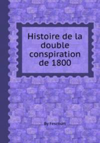 Histoire de la double conspiration de 1800