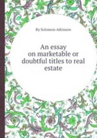 An essay on marketable or doubtful titles to real estate