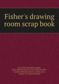 Fisher`s drawing room scrap book