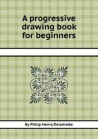 A progressive drawing book for beginners