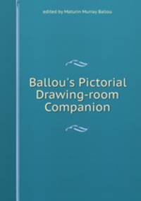 Ballou`s Pictorial Drawing-room Companion