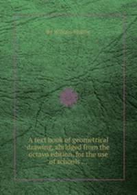 A text book of geometrical drawing, abridged from the octavo edition, for the use of schools ...