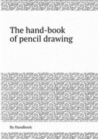 The hand-book of pencil drawing