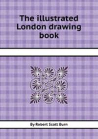 The illustrated London drawing book