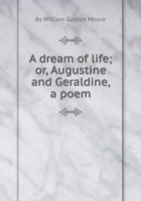 A dream of life; or, Augustine and Geraldine, a poem