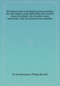 Stichtelyck ende vermakelyck proces tusschen dry edel-lieden, zynde gebroeders, den eersten eenen dronckaert, den tweeden eenen hoereerder, ende den derden eenen speelder