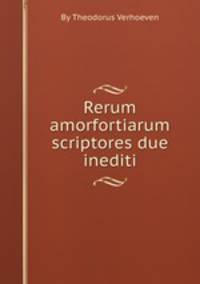 Rerum amorfortiarum scriptores due inediti