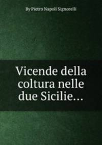 Vicende della coltura nelle due Sicilie...