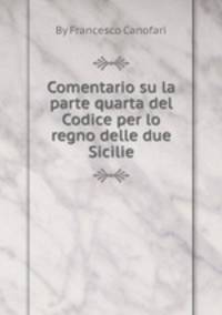 Comentario su la parte quarta del Codice per lo regno delle due Sicilie