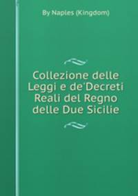 Collezione delle Leggi e de`Decreti Reali del Regno delle Due Sicilie