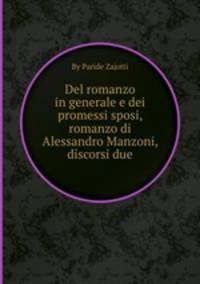 Del romanzo in generale e dei promessi sposi, romanzo di Alessandro Manzoni, discorsi due