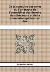 De la conduite des вmes ou l'on traоte de l'autorite et des devoirs des directeurs et de la soumission qui leur est due
