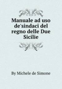 Manuale ad uso de`sindaci del regno delle Due Sicilie
