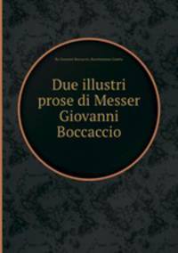 Due illustri prose di Messer Giovanni Boccaccio