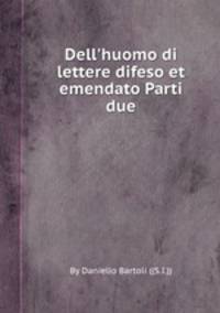 Dell`huomo di lettere difeso et emendato Parti due