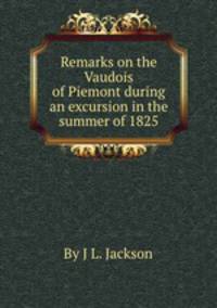 Remarks on the Vaudois of Piemont during an excursion in the summer of 1825