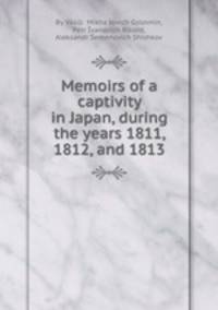 Memoirs of a captivity in Japan, during the years 1811, 1812, and 1813