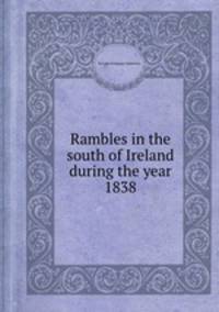 Rambles in the south of Ireland during the year 1838