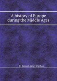 A history of Europe during the Middle Ages