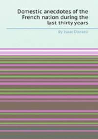 Domestic anecdotes of the French nation during the last thirty years