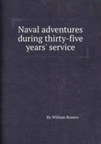 Naval adventures during thirty-five years` service