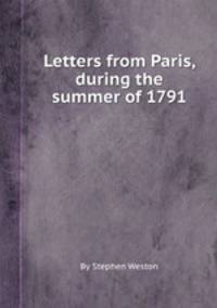 Letters from Paris, during the summer of 1791