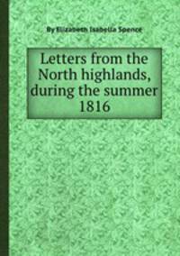 Letters from the North highlands, during the summer 1816
