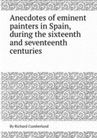 Anecdotes of eminent painters in Spain, during the sixteenth and seventeenth centuries
