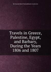 Travels in Greece, Palestine, Egypt, and Barbary, During the Years 1806 and 1807