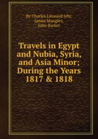 Travels in Egypt and Nubia, Syria, and Asia Minor; During the Years 1817 & 1818