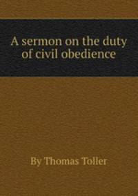 A sermon on the duty of civil obedience