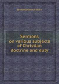 Sermons on various subjects of Christian doctrine and duty