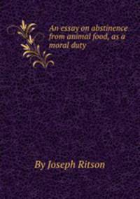 An essay on abstinence from animal food, as a moral duty
