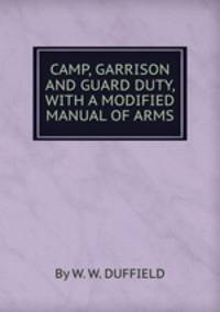 CAMP, GARRISON AND GUARD DUTY, WITH A MODIFIED MANUAL OF ARMS