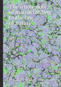 The whole duty of man according to the law of nature