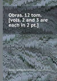 Obras. 12 tom. [vols. 2 and 3 are each in 2 pt.].