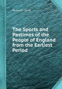 The Sports and Pastimes of the People of England from the Earliest Period
