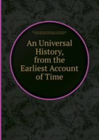 An Universal History, from the Earliest Account of Time