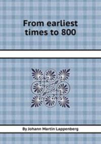 From earliest times to 800