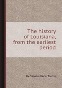 The history of Louisiana, from the earliest period