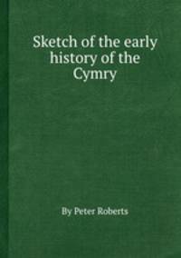 Sketch of the early history of the Cymry