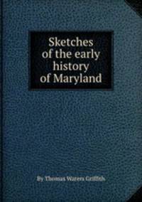 Sketches of the early history of Maryland