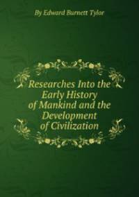Researches Into the Early History of Mankind and the Development of Civilization
