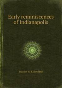 Early reminiscences of Indianapolis