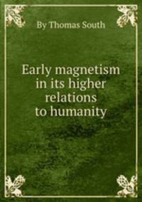 Early magnetism in its higher relations to humanity