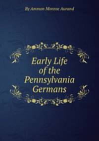 Early Life of the Pennsylvania Germans