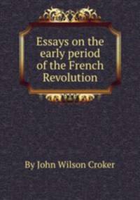 Essays on the early period of the French Revolution